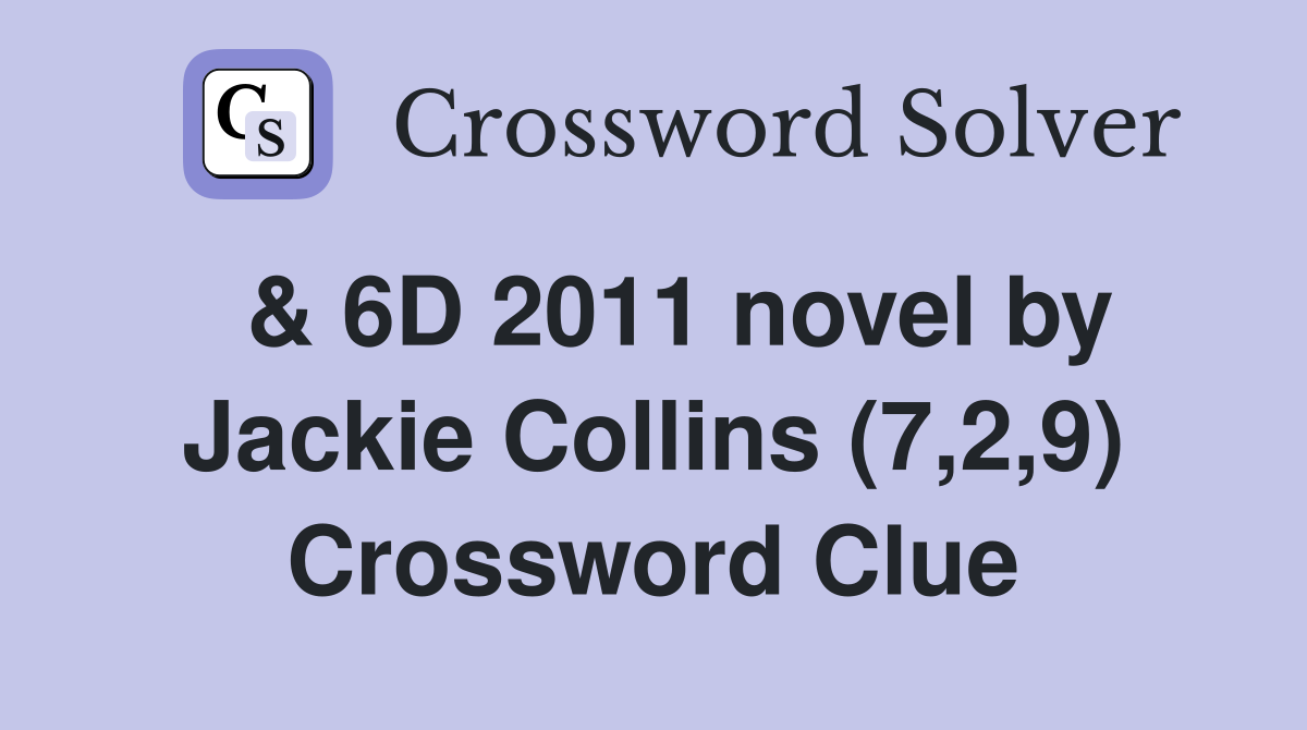  & 6D 2011 novel by Jackie Collins (7,2,9) Crossword Clue