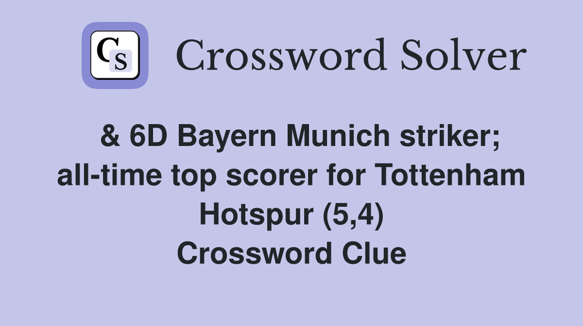  & 6D Bayern Munich striker; all-time top scorer for Tottenham Hotspur (5,4) Crossword Clue