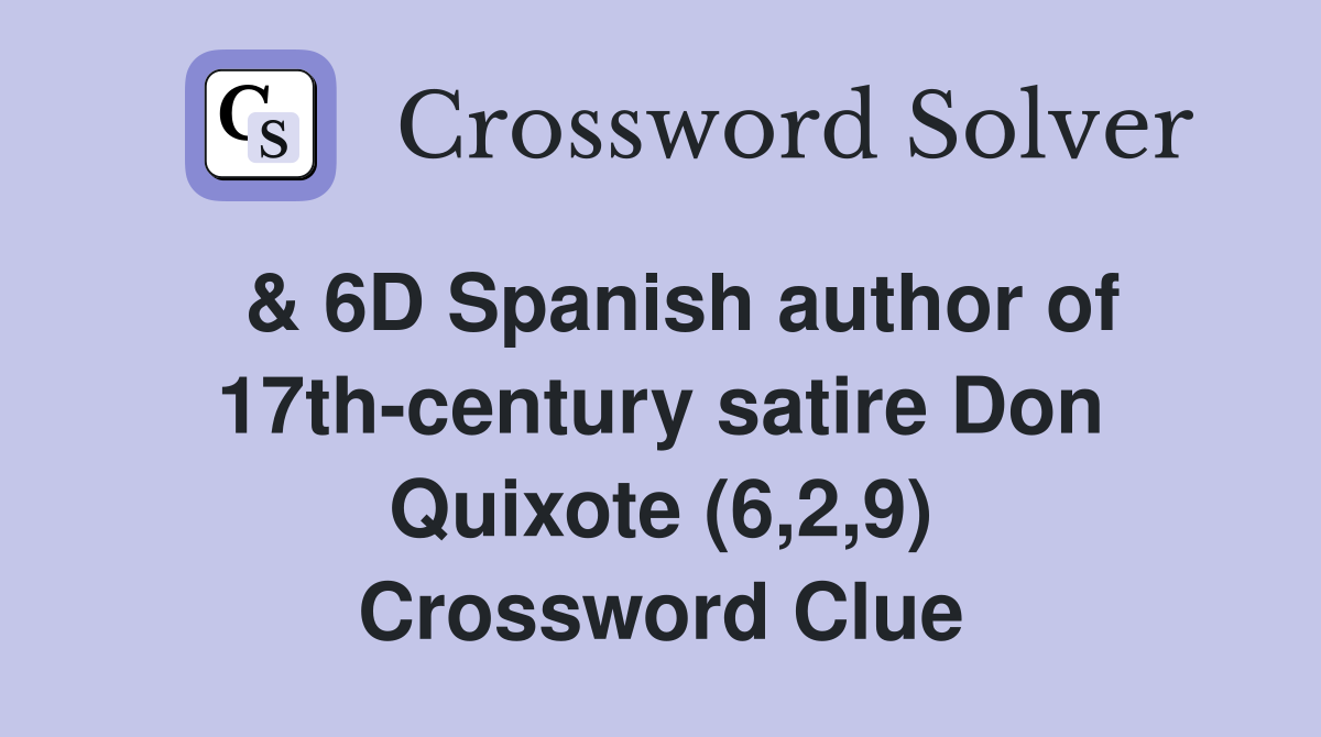  & 6D Spanish author of 17th-century satire Don Quixote (6,2,9) Crossword Clue