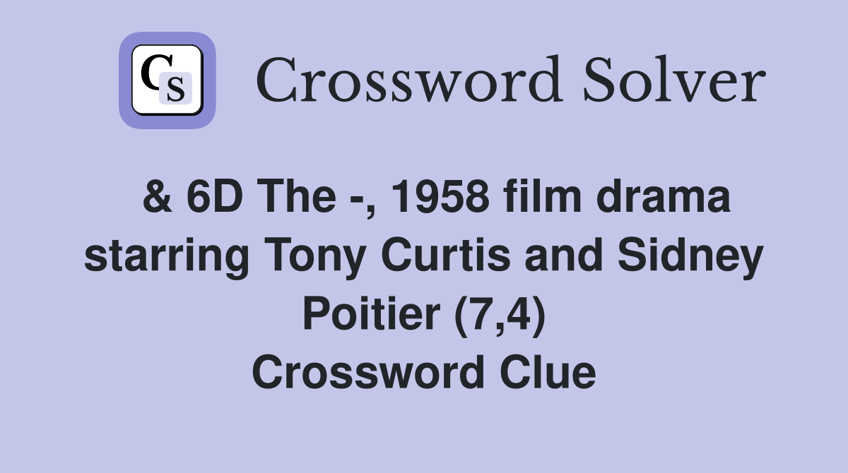  & 6D The -, 1958 film drama starring Tony Curtis and Sidney Poitier (7,4) Crossword Clue