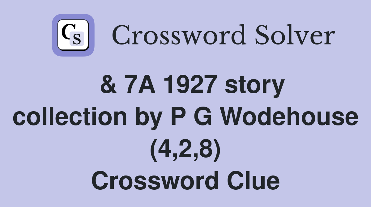  & 7A 1927 story collection by P G Wodehouse (4,2,8) Crossword Clue