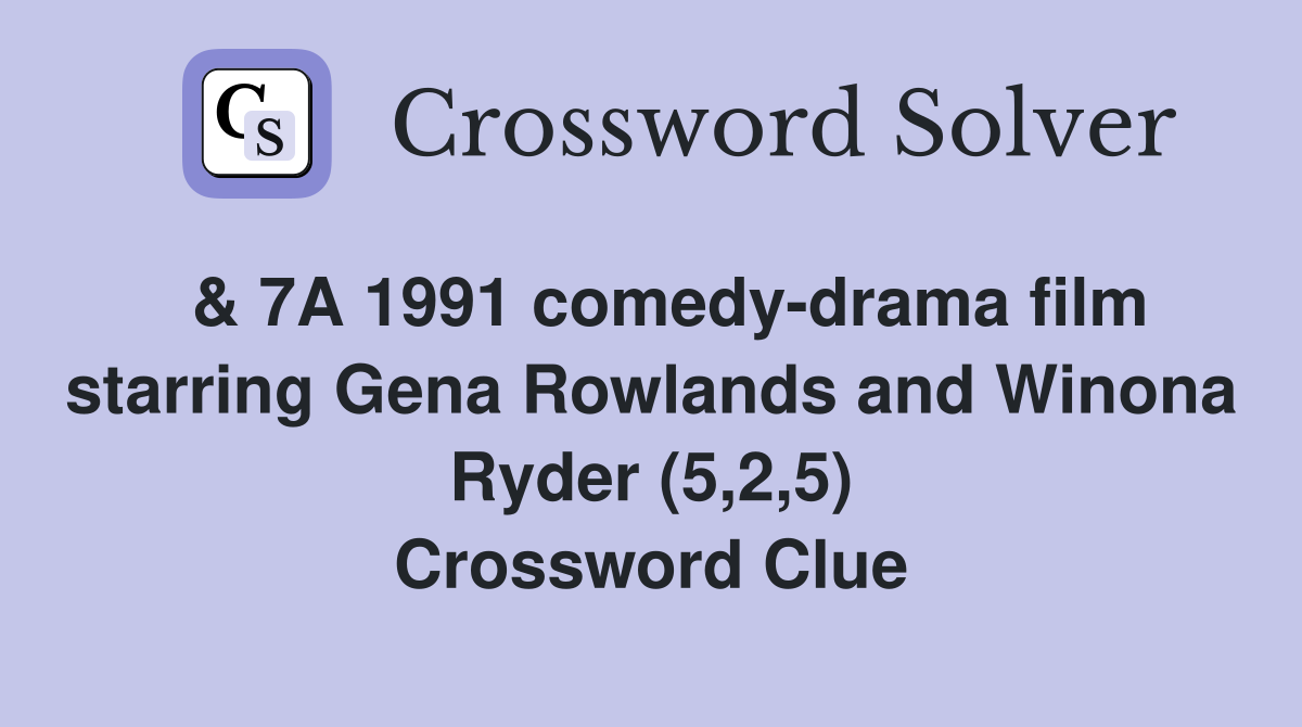  & 7A 1991 comedy-drama film starring Gena Rowlands and Winona Ryder (5,2,5) Crossword Clue