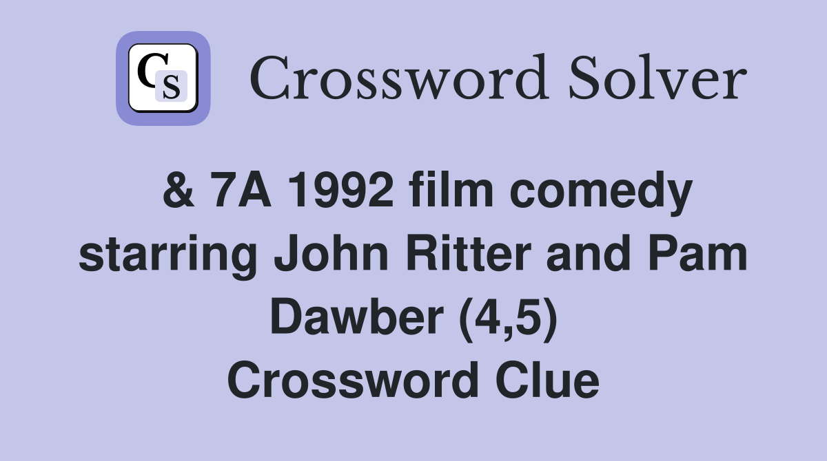  & 7A 1992 film comedy starring John Ritter and Pam Dawber (4,5) Crossword Clue