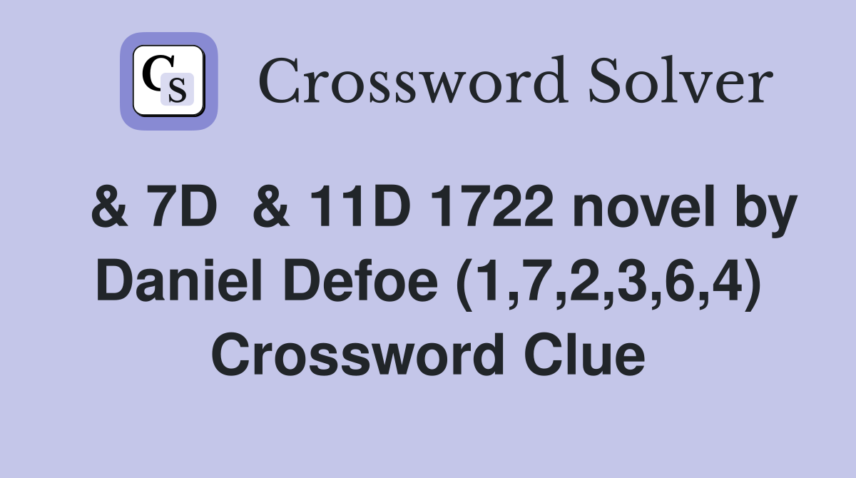 & 7D  & 11D 1722 novel by Daniel Defoe (1,7,2,3,6,4) Crossword Clue
