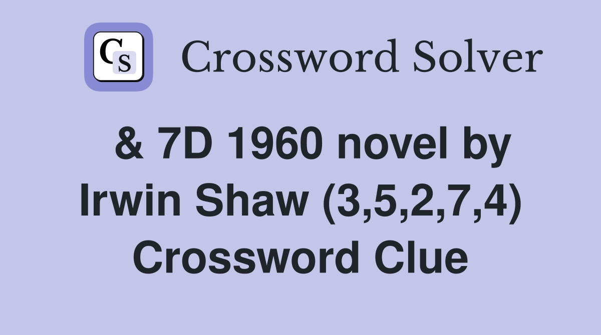  & 7D 1960 novel by Irwin Shaw (3,5,2,7,4) Crossword Clue