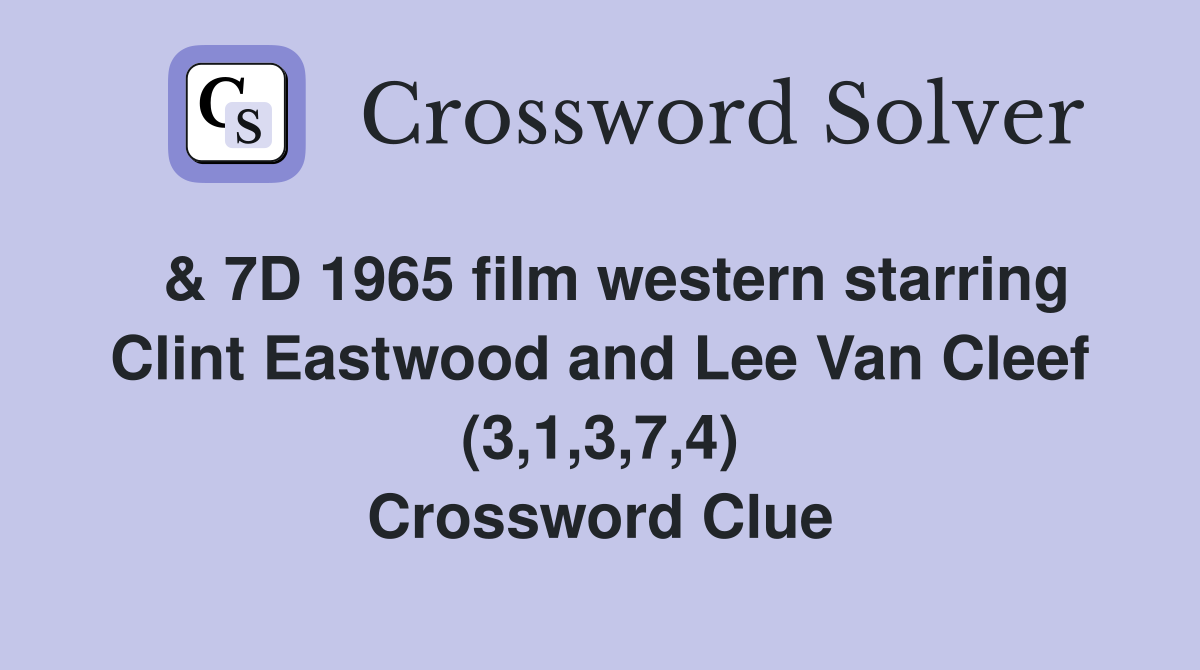  & 7D 1965 film western starring Clint Eastwood and Lee Van Cleef (3,1,3,7,4) Crossword Clue