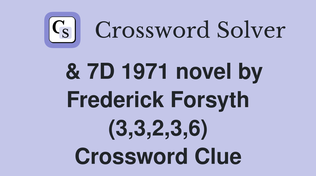  & 7D 1971 novel by Frederick Forsyth (3,3,2,3,6) Crossword Clue