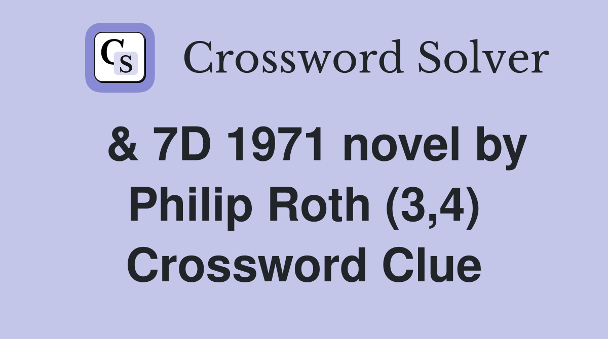  & 7D 1971 novel by Philip Roth (3,4) Crossword Clue