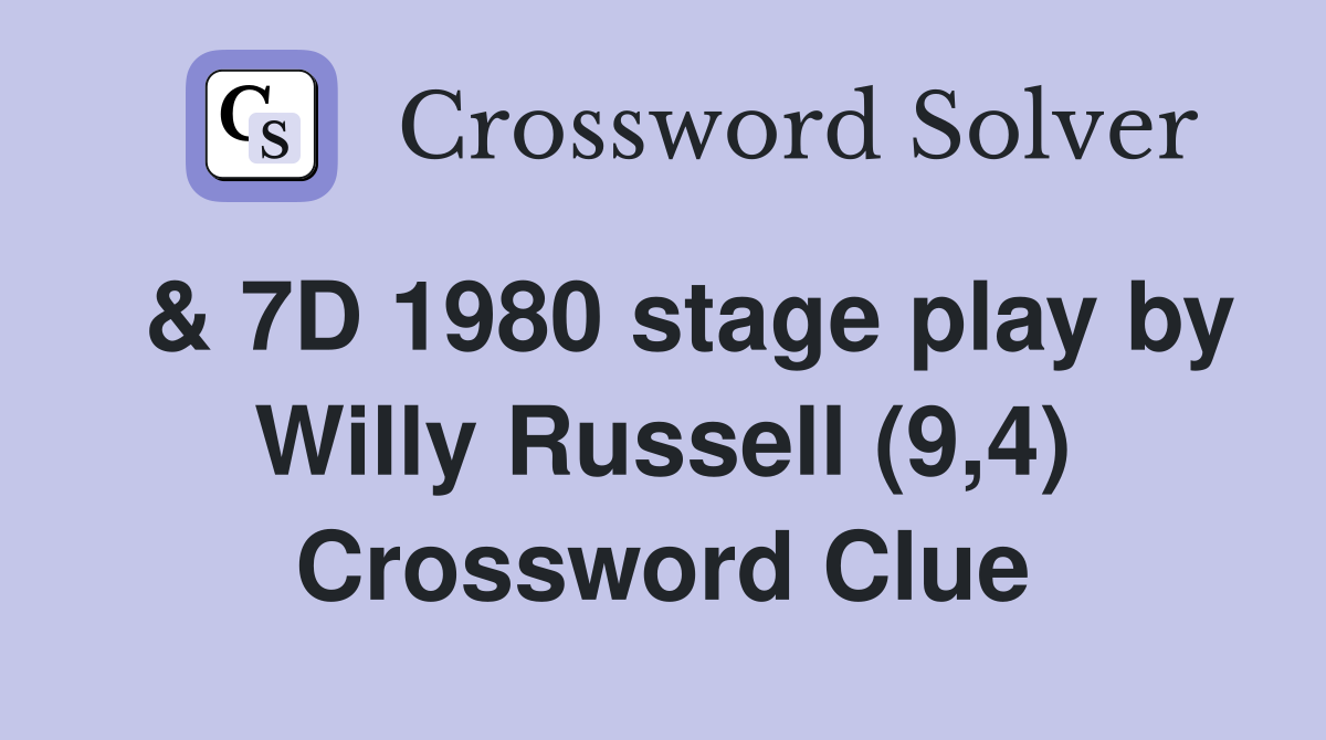  & 7D 1980 stage play by Willy Russell (9,4) Crossword Clue