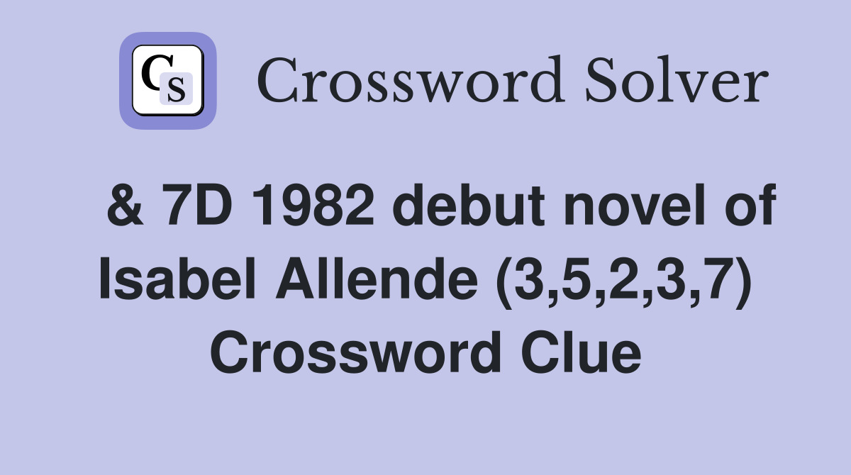  & 7D 1982 debut novel of Isabel Allende (3,5,2,3,7) Crossword Clue