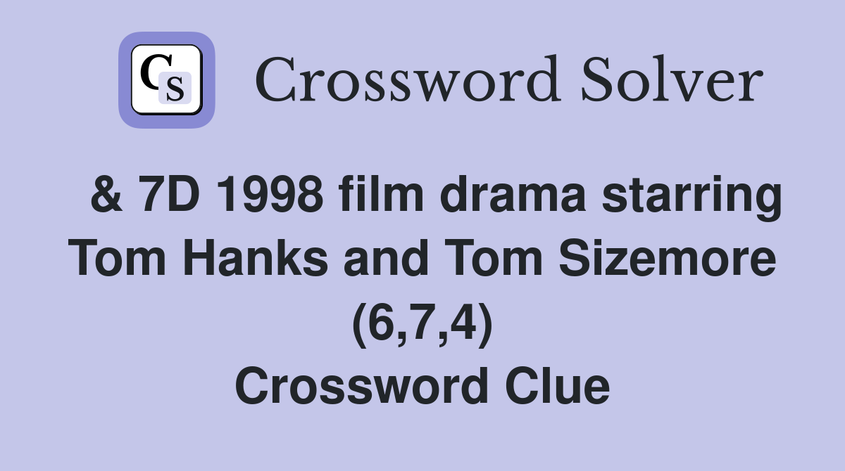 & 7D 1998 film drama starring Tom Hanks and Tom Sizemore (6,7,4) Crossword Clue