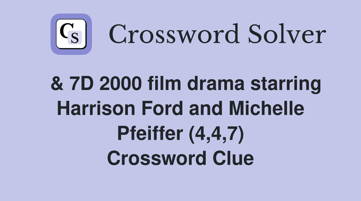  & 7D 2000 film drama starring Harrison Ford and Michelle Pfeiffer (4,4,7) Crossword Clue