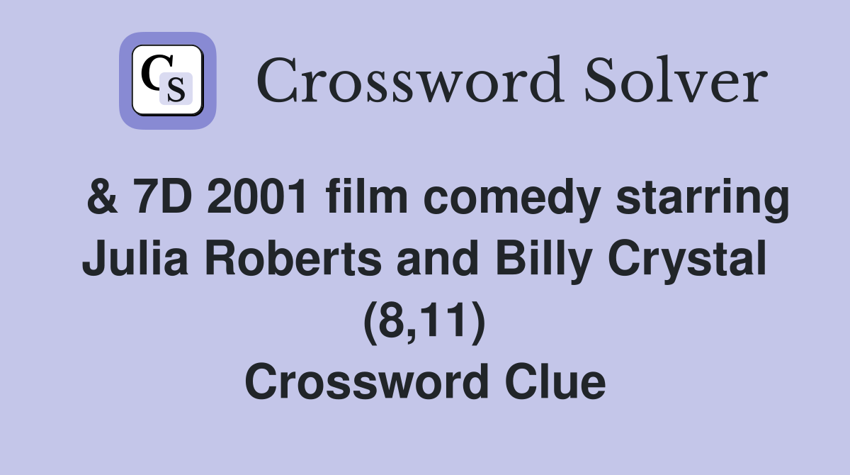  & 7D 2001 film comedy starring Julia Roberts and Billy Crystal (8,11) Crossword Clue