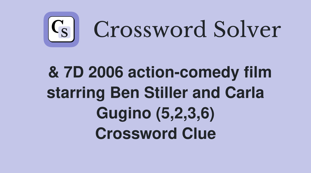 & 7D 2006 action-comedy film starring Ben Stiller and Carla Gugino (5,2,3,6) Crossword Clue