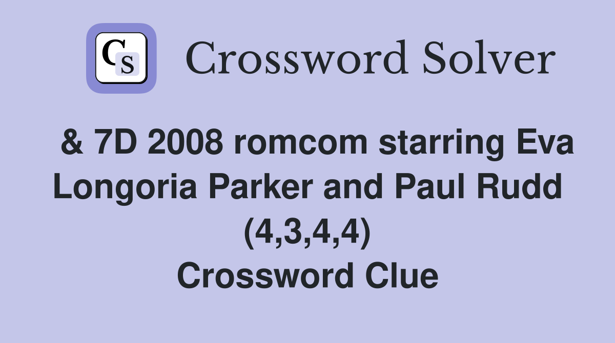  & 7D 2008 romcom starring Eva Longoria Parker and Paul Rudd (4,3,4,4) Crossword Clue