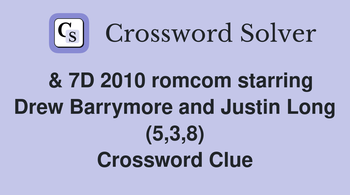  & 7D 2010 romcom starring Drew Barrymore and Justin Long (5,3,8) Crossword Clue