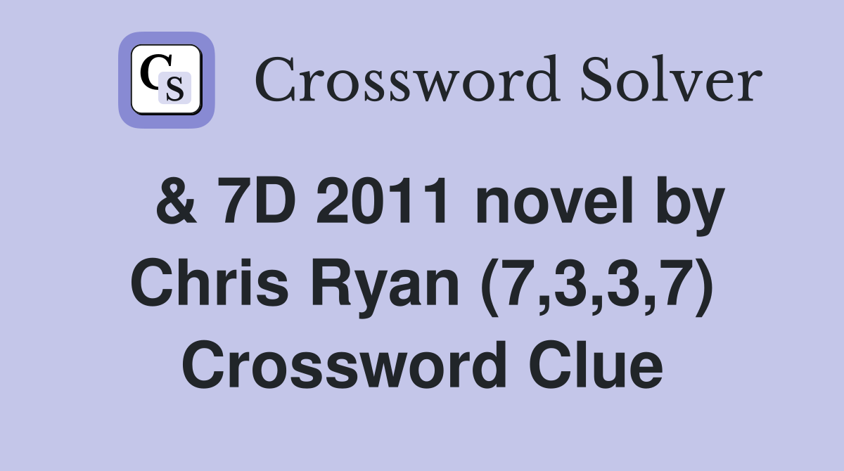  & 7D 2011 novel by Chris Ryan (7,3,3,7) Crossword Clue