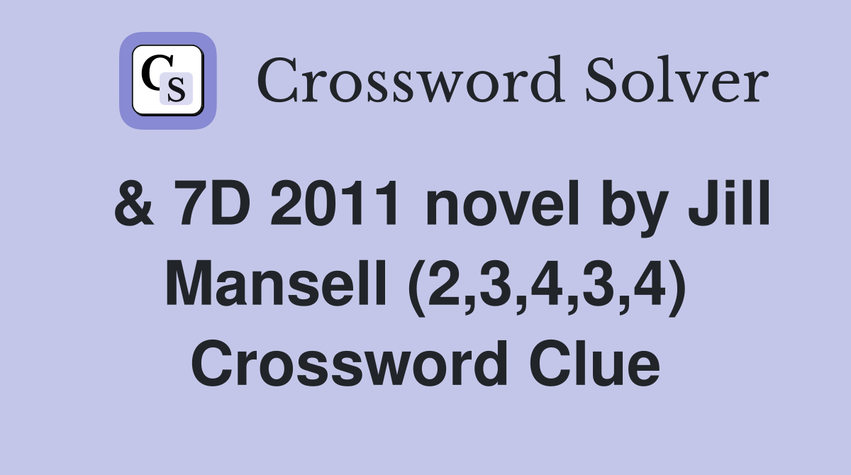  & 7D 2011 novel by Jill Mansell (2,3,4,3,4) Crossword Clue