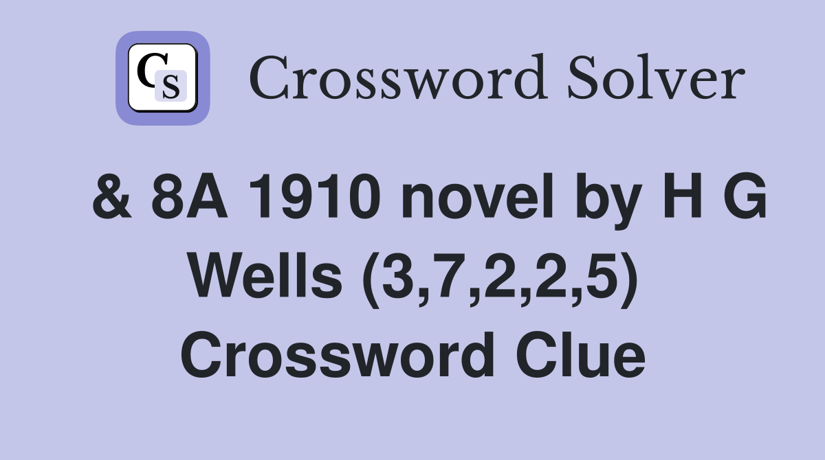  & 8A 1910 novel by H G Wells (3,7,2,2,5) Crossword Clue