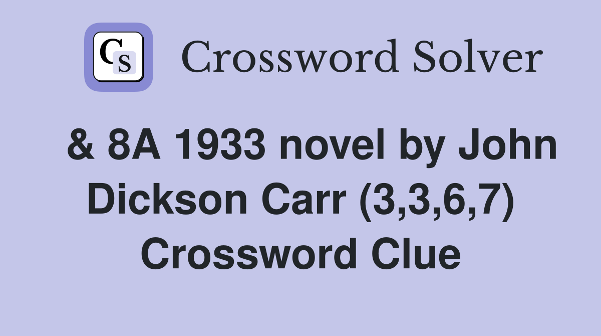  & 8A 1933 novel by John Dickson Carr (3,3,6,7) Crossword Clue