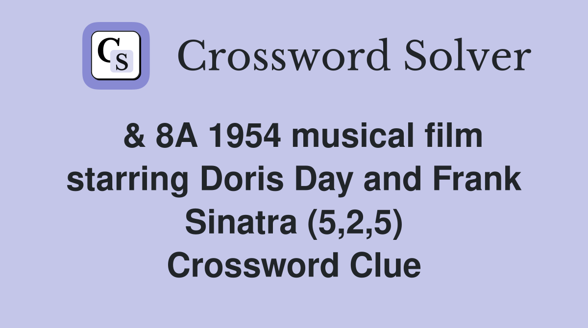  & 8A 1954 musical film starring Doris Day and Frank Sinatra (5,2,5) Crossword Clue