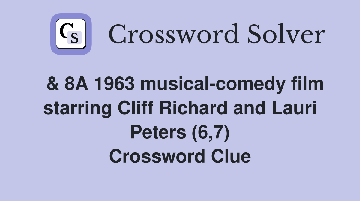 & 8A 1963 musical-comedy film starring Cliff Richard and Lauri Peters (6,7) Crossword Clue