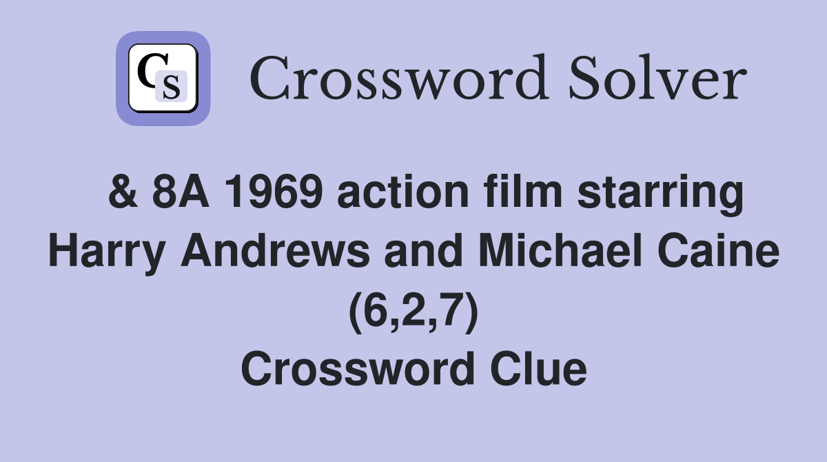  & 8A 1969 action film starring Harry Andrews and Michael Caine (6,2,7) Crossword Clue