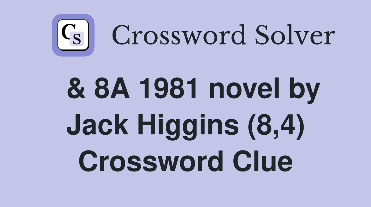  & 8A 1981 novel by Jack Higgins (8,4) Crossword Clue