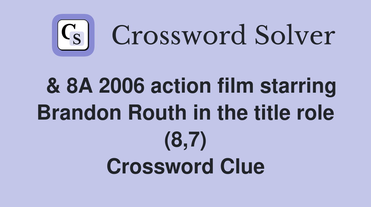  & 8A 2006 action film starring Brandon Routh in the title role (8,7) Crossword Clue