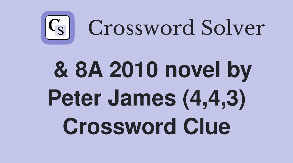  & 8A 2010 novel by Peter James (4,4,3) Crossword Clue