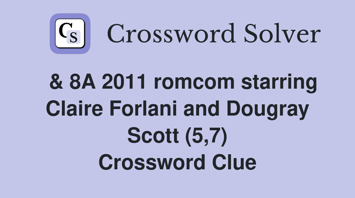  & 8A 2011 romcom starring Claire Forlani and Dougray Scott (5,7) Crossword Clue