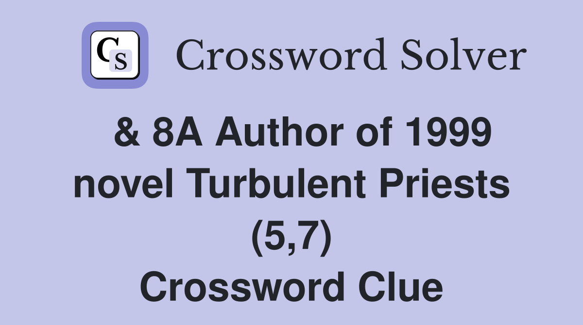  & 8A Author of 1999 novel Turbulent Priests (5,7) Crossword Clue