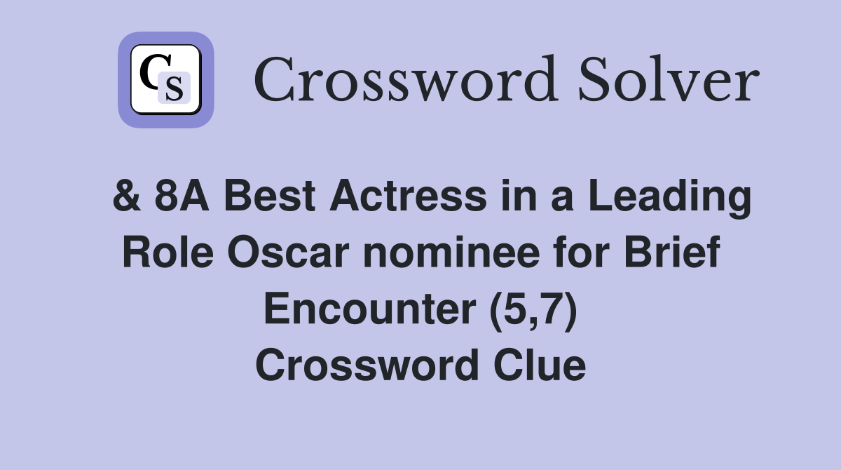  & 8A Best Actress in a Leading Role Oscar nominee for Brief Encounter (5,7) Crossword Clue