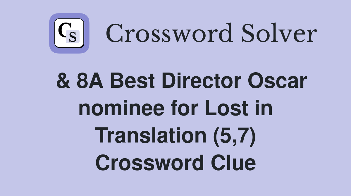  & 8A Best Director Oscar nominee for Lost in Translation (5,7) Crossword Clue