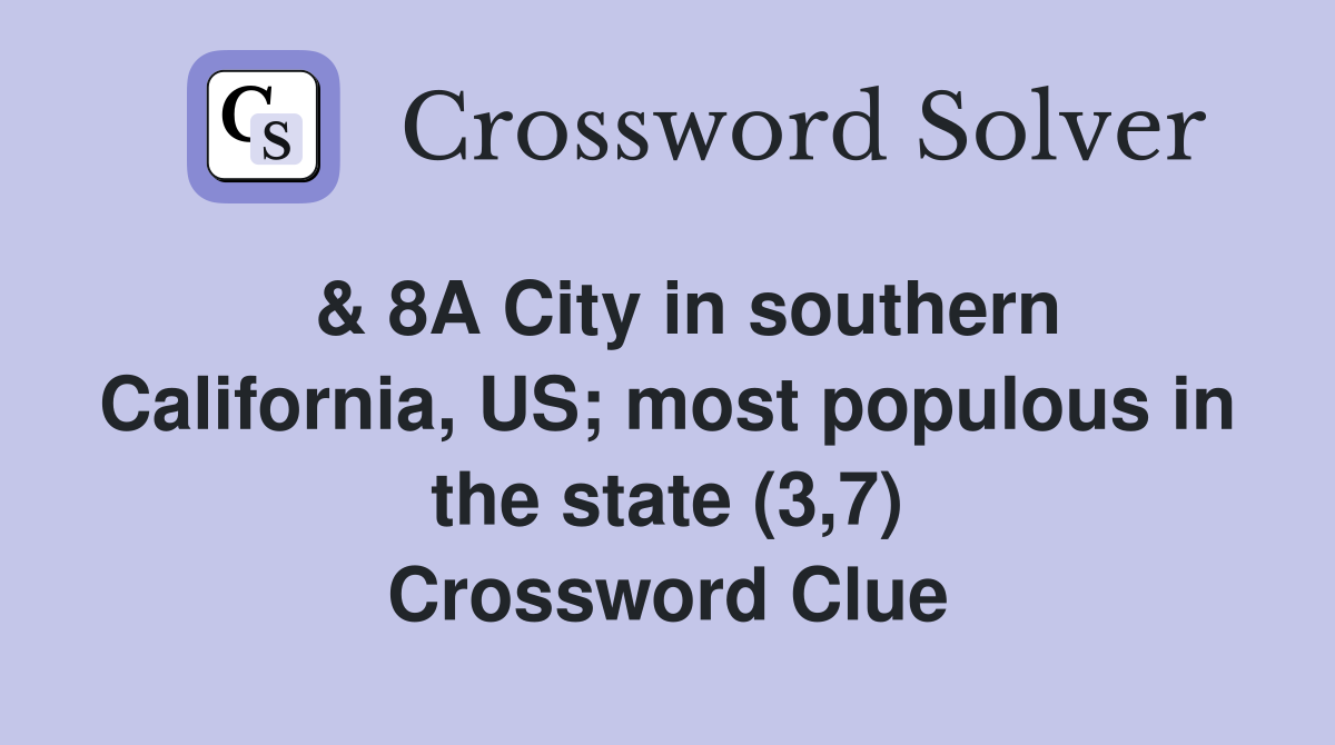  & 8A City in southern California, US; most populous in the state (3,7) Crossword Clue