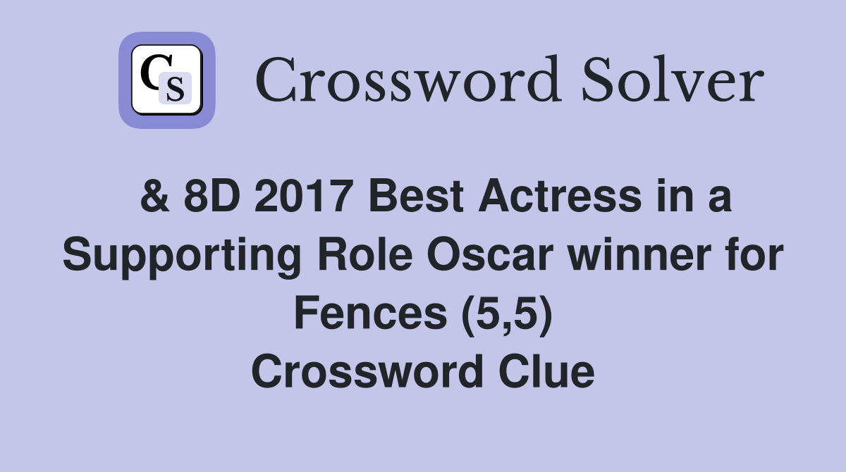  & 8D 2017 Best Actress in a Supporting Role Oscar winner for Fences (5,5) Crossword Clue