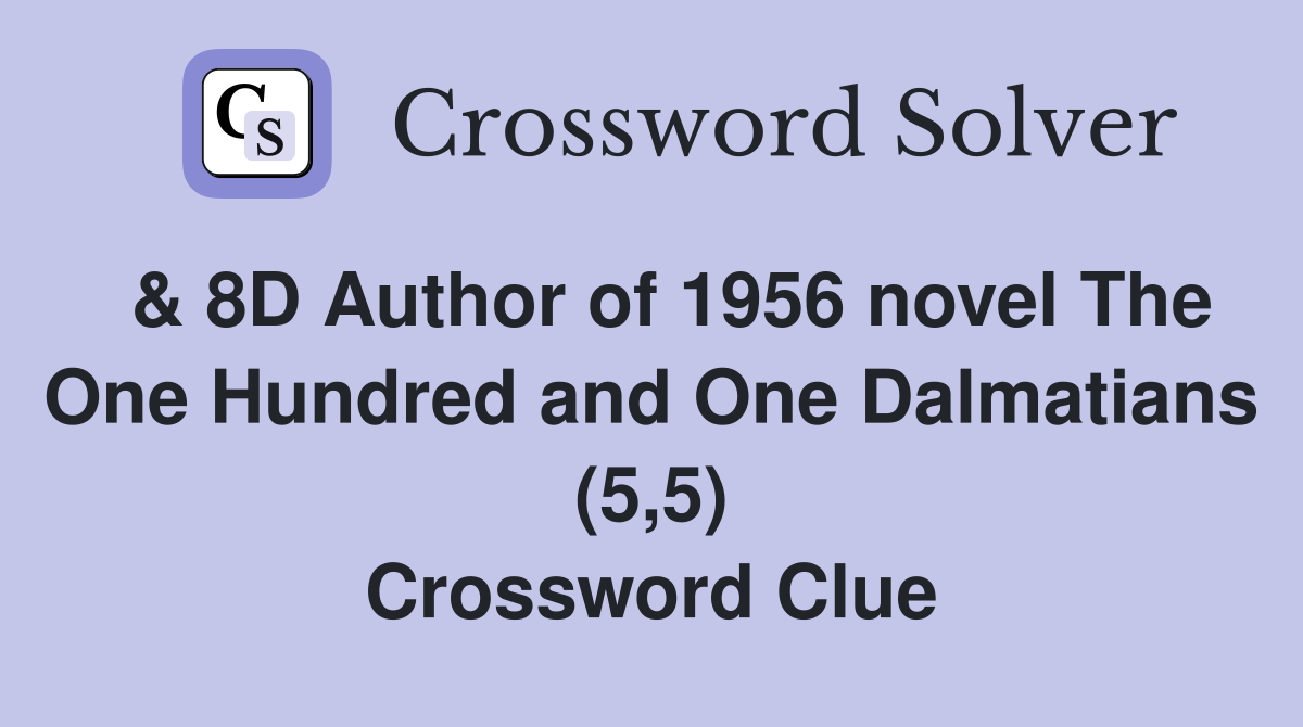  & 8D Author of 1956 novel The One Hundred and One Dalmatians (5,5) Crossword Clue
