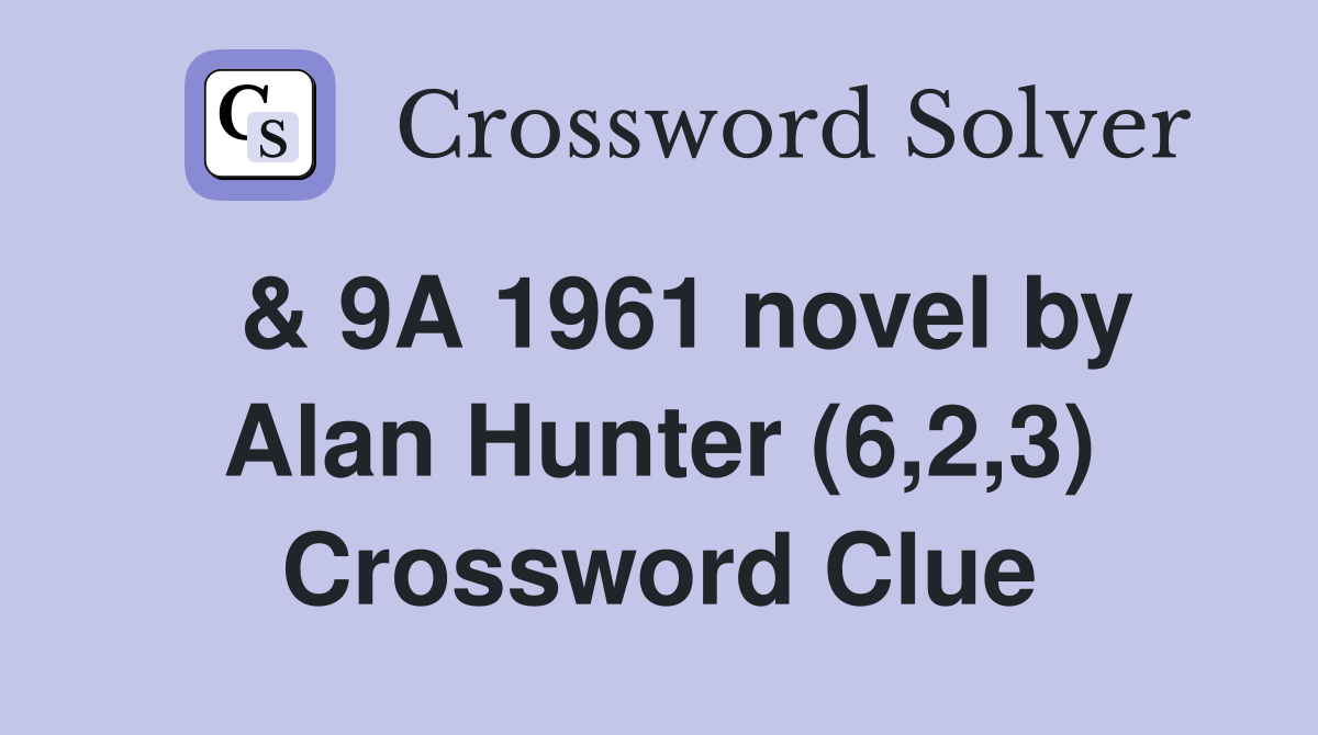  & 9A 1961 novel by Alan Hunter (6,2,3) Crossword Clue