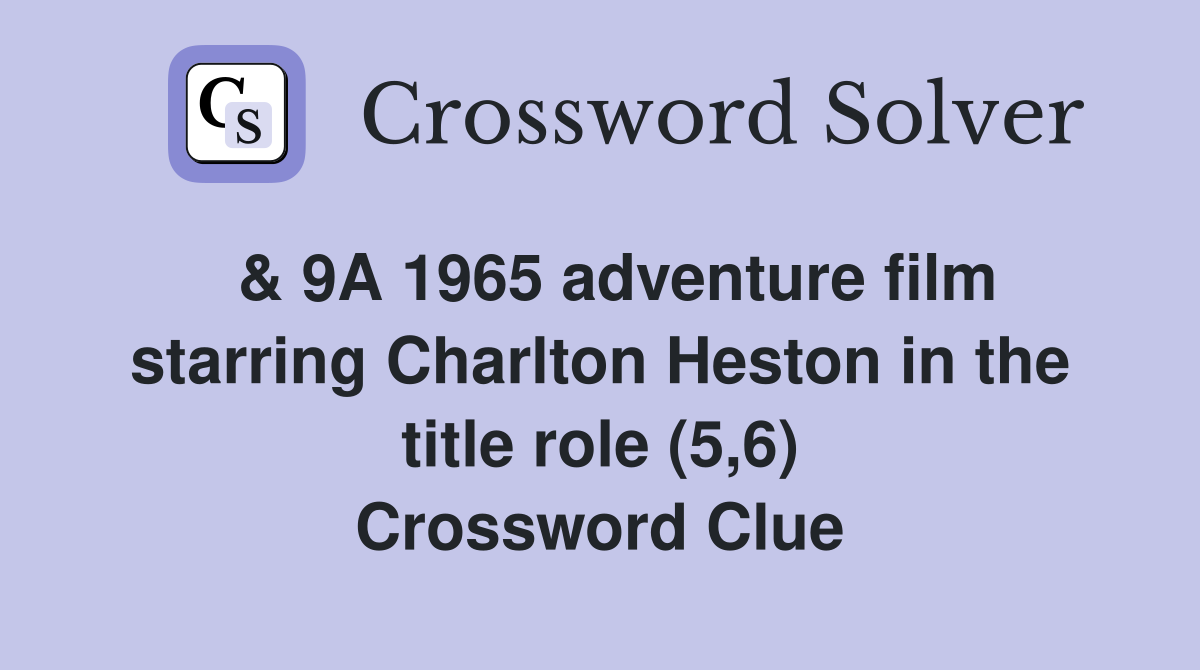  & 9A 1965 adventure film starring Charlton Heston in the title role (5,6) Crossword Clue