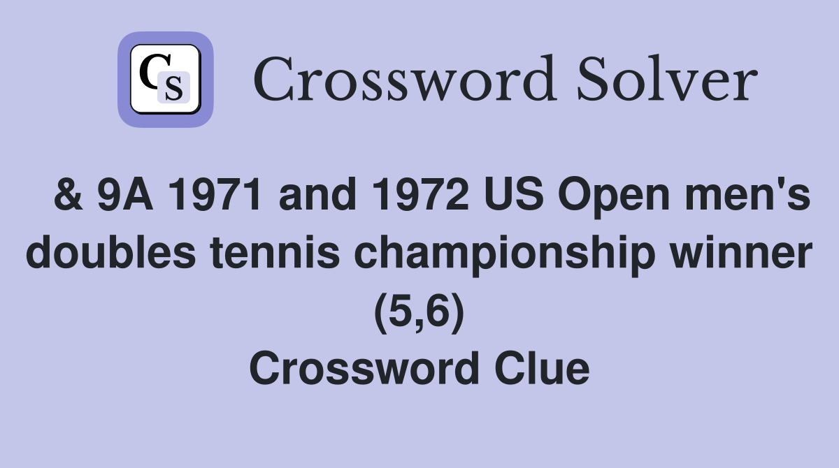  & 9A 1971 and 1972 US Open men's doubles tennis championship winner (5,6) Crossword Clue