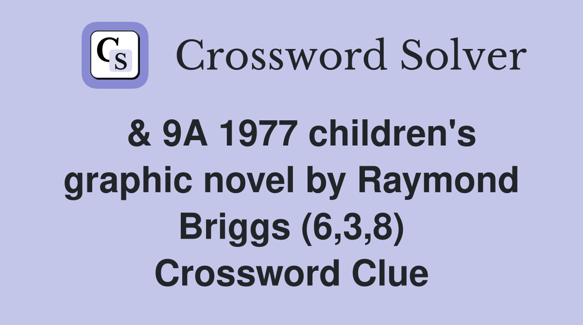  & 9A 1977 children's graphic novel by Raymond Briggs (6,3,8) Crossword Clue