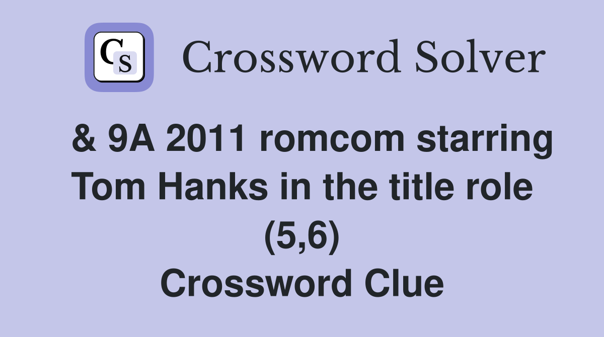  & 9A 2011 romcom starring Tom Hanks in the title role (5,6) Crossword Clue