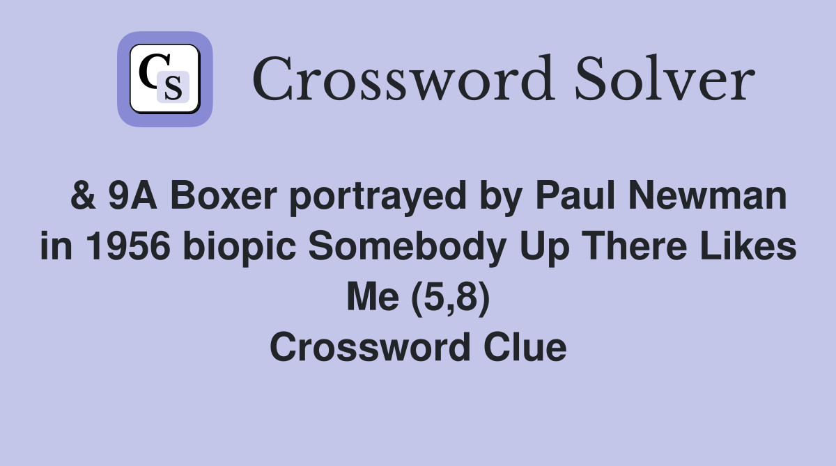  & 9A Boxer portrayed by Paul Newman in 1956 biopic Somebody Up There Likes Me (5,8) Crossword Clue