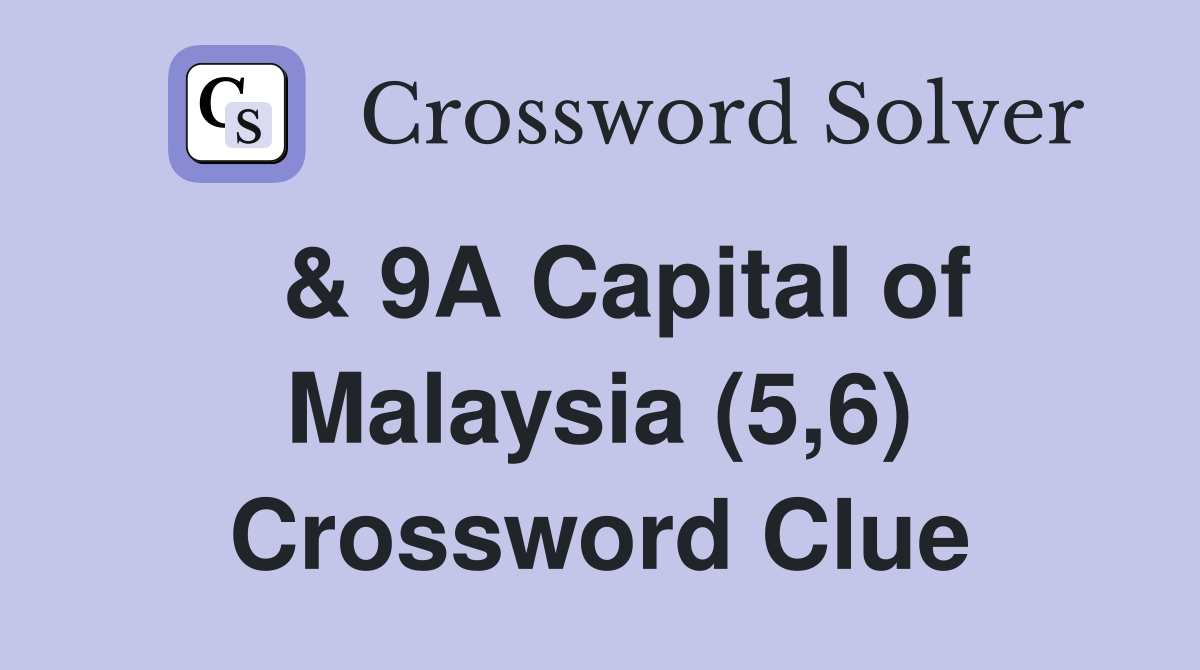  & 9A Capital of Malaysia (5,6) Crossword Clue