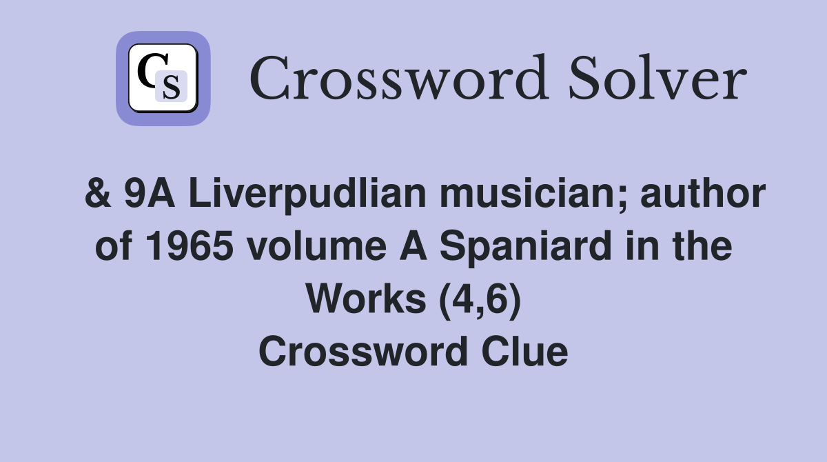  & 9A Liverpudlian musician; author of 1965 volume A Spaniard in the Works (4,6) Crossword Clue