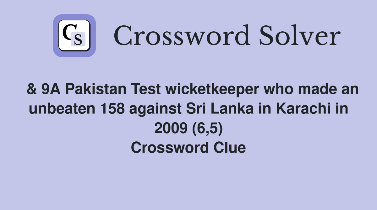  & 9A Pakistan Test wicketkeeper who made an unbeaten 158 against Sri Lanka in Karachi in 2009 (6,5) Crossword Clue