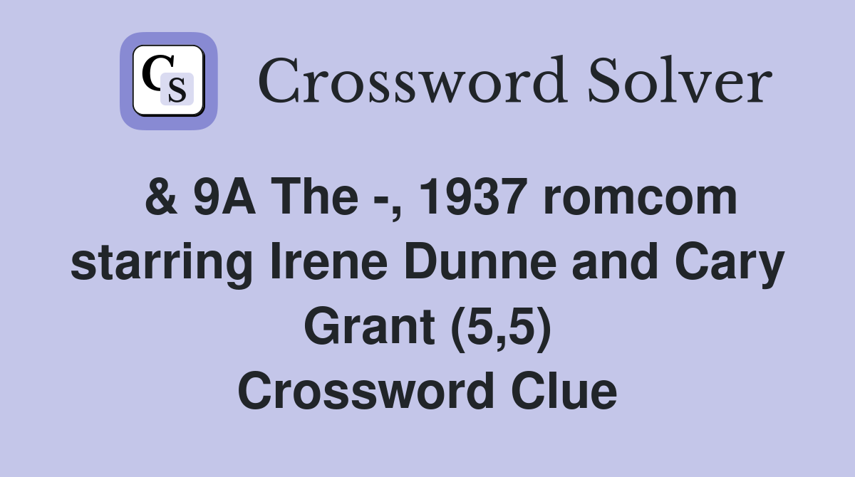  & 9A The -, 1937 romcom starring Irene Dunne and Cary Grant (5,5) Crossword Clue