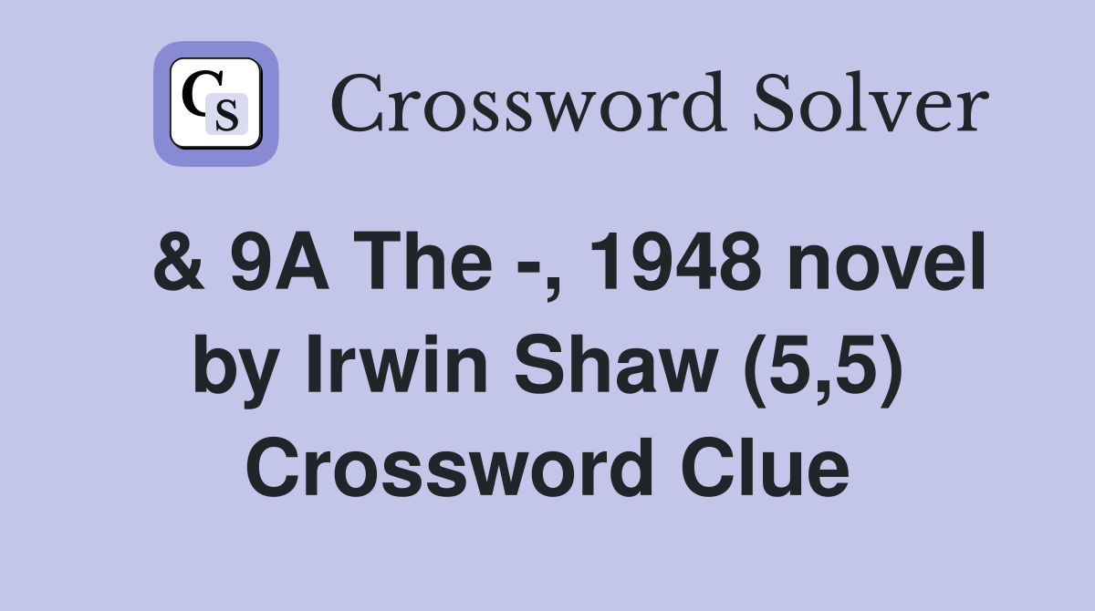  & 9A The -, 1948 novel by Irwin Shaw (5,5) Crossword Clue