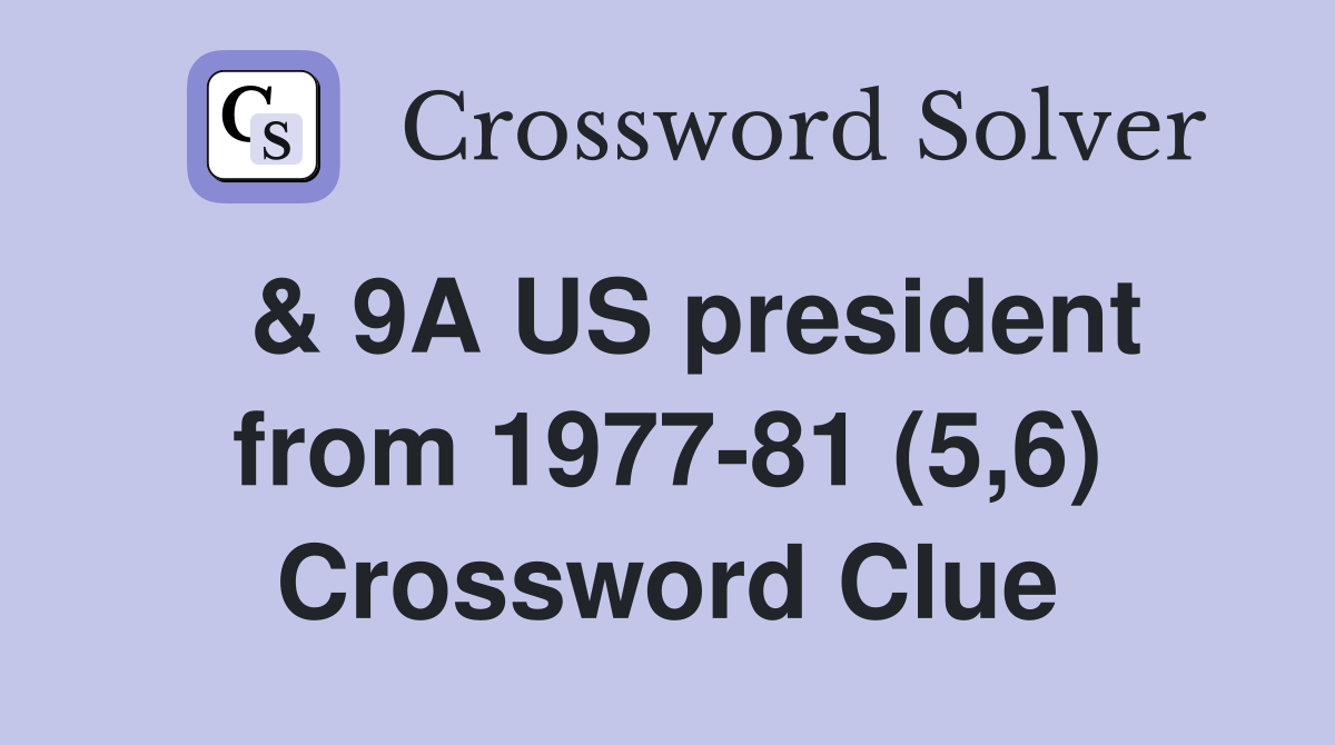  & 9A US president from 1977-81 (5,6) Crossword Clue