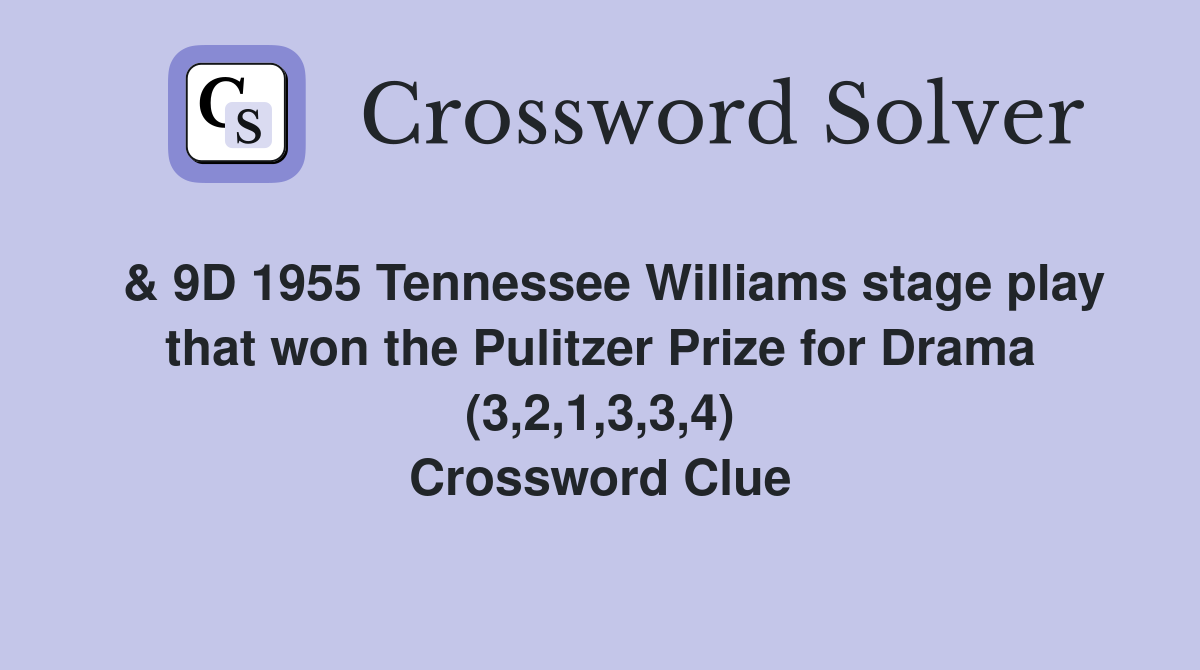  & 9D 1955 Tennessee Williams stage play that won the Pulitzer Prize for Drama (3,2,1,3,3,4) Crossword Clue